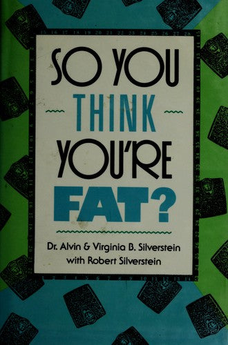 So You Think You're Fat: Obesity, anorexia nervosa, bulimia, and other eating disorders