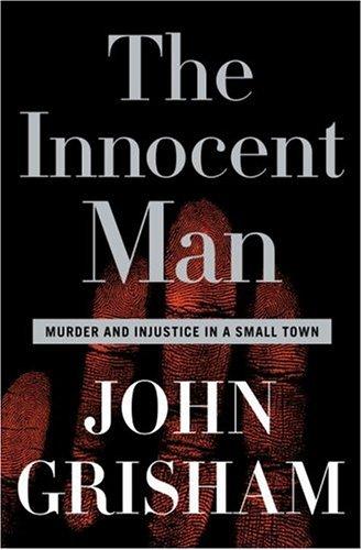 The Innocent Man: Murder And Injustice In A Small Town