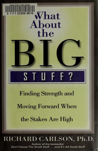 What About The Big Stuff?: finding strength and moving forward when the stakes are high