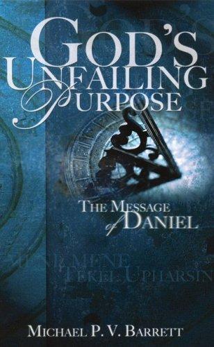 God's Unfailing Purpose: The Message of Daniel