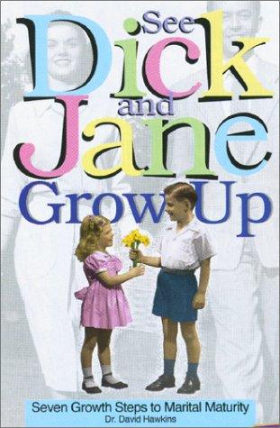 See Dick And Jane Grow Up: Seven Growth Steps To Marital Maturity