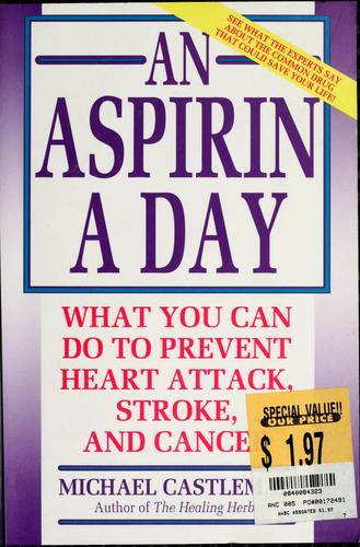 An Aspirin A Day: What You Can Do To Prevent Heart Attack, Stroke, And Cancer: what you can do to prevent heart attack, stroke, and cancer
