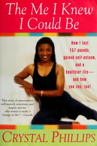 The Me I Knew I Could Be: How I Lost 157 Pounds, Gained Self-Esteem, And A Healthier Life And How You Can, Too!