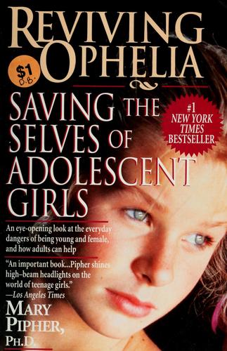 Reviving Ophelia: Saving The Selves Of Adolescent Girls (Ballantine Reader's Circle): saving the selves of adolescent girls