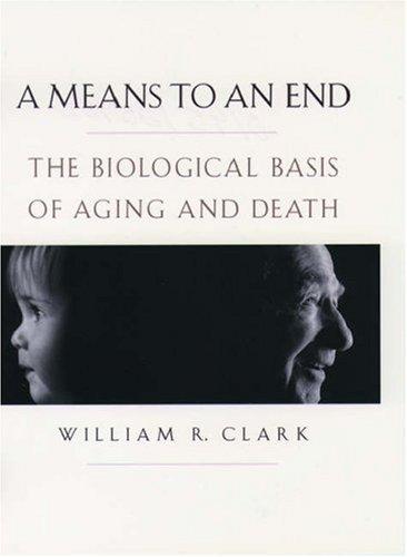 A Means To An End: The Biological Basis Of Aging And Death: the biological basis of aging and death