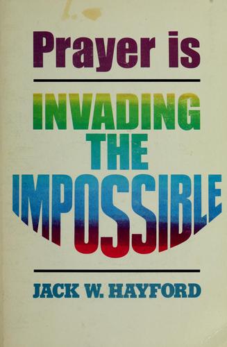 Prayer Is Invading The Impossible