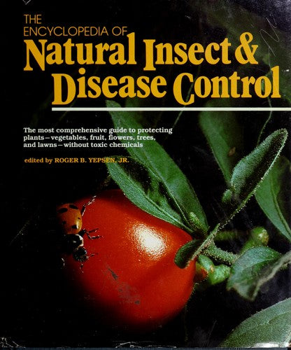 The Encyclopedia Of Natural Insect And Disease Control: The Most Comprehensive Guide To Protecting Plants, Vegetables, Fruit, Flowers, Trees And Law (without dust jacket)