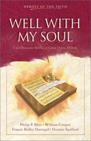 Well with My Soul : Four Dramatic Stories of Great Hymn Writers