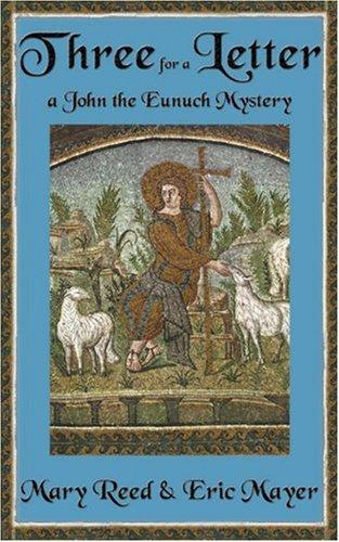 Three for a Letter: A John the Eunuch Mystery