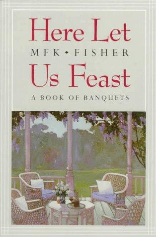 Here Let Us Feast: A Book Of Banquets