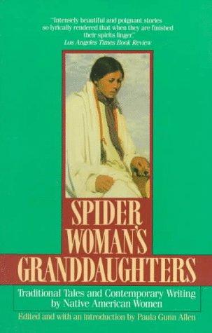Spider Woman's Granddaughters: Traditional Tales And Contemporary Writing By Native American Women: traditional tales and contemporary writing by Native American women