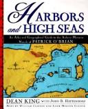 Harbors And High Seas: An Atlas And Geographical Guide To The Aubrey-Maturin Novels Of Patrick O'brian