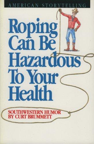 Roping Can Be Hazardous To Your Health: Southwestern Humor