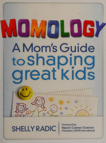 Momology: a mom's guide to shaping great kids
