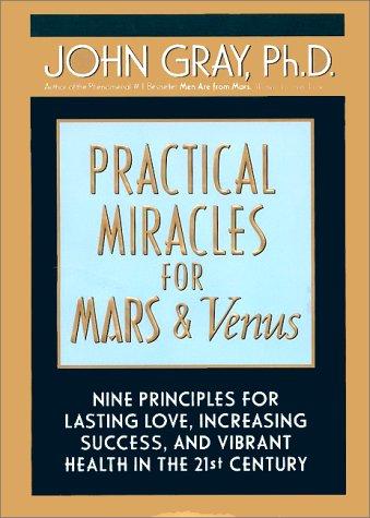 Practical Miracles For Mars And Venus: nine principles for lasting love, increasing success, and vibrant health in the twenty-first century
