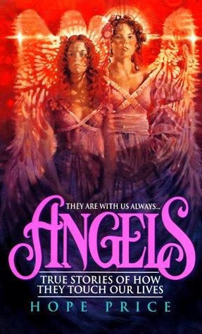 Angels: True Stories Of How They Touch Our Lives