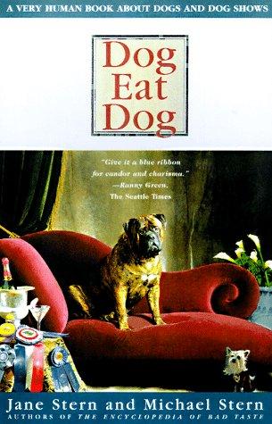 Dog Eat Dog: A Very Human Book About Dogs And Dog Shows