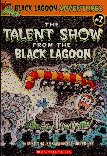 The Talent Show From The Black Lagoon (Black Lagoon Adventures #2)