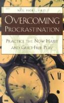 Overcoming Procrastination: Practice The Now Habit And Guilt-Free Play