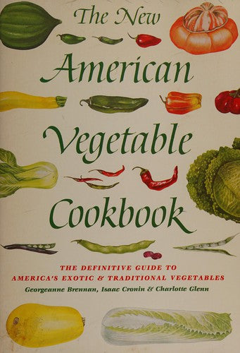 The New American Vegetable Cookbook: the definitive guide to America's exotic & traditional vegetables