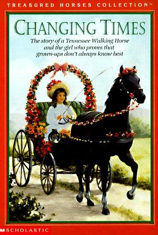 Changing Times: The Story Of A Tennessee Walking Horse And The Girl Who Proves That Grown-Ups Don't Always Know Best (Treasured Horses)