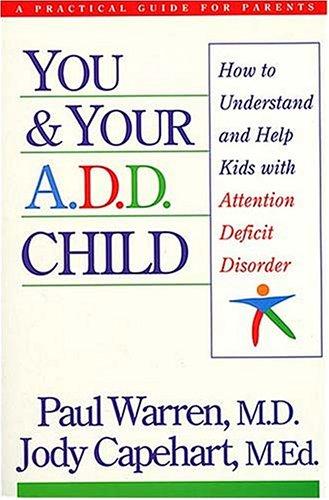 You And Your A.D.D. Child: How To Understand And Help Kids With Attention Deficit Disorder