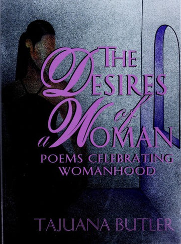 The Desires Of A Woman: Poems Celebrating Womanhood