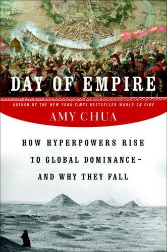 Day Of Empire: How Hyperpowers Rise To Global Dominance--And Why They Fall: how hyperpowers rise to global dominance--and why they fall