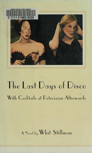 The Last Days Of Disco (A Novel): With Cocktails at Petrossian Afterwards (An Account of the Real Story Upon The Movie Was Based, by Jimmy Steinway, the 'Dancing Adman')