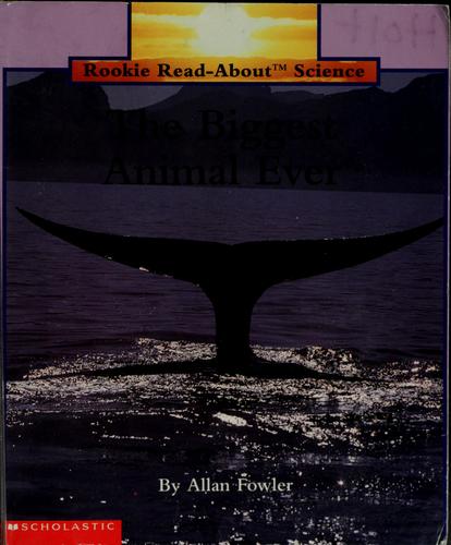 The Biggest Animal Ever (Rookie Read-About Science)