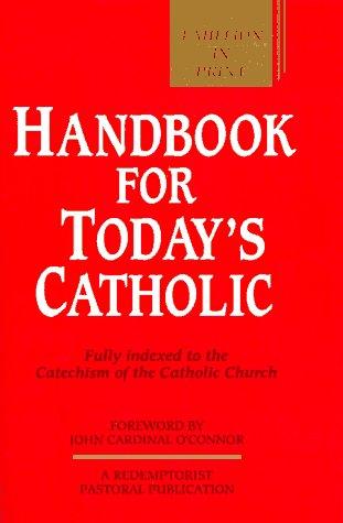 Handbook For Today's Catholic: Fully Indexed To The Catechism Of The Catholic Church (A Redemptorist Pastoral Publication): Fully Indexed to the Catechism of the Catholic Church