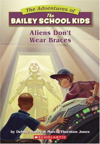 Aliens Don't Wear Braces (The Adventures Of The Bailey School Kids, #7)