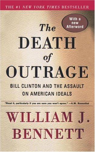 The Death Of Outrage: Bill Clinton And The Assault On American Ideals