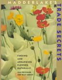 Ma¨dderlake's Trade Secrets: Finding & Arranging Flowers Naturally