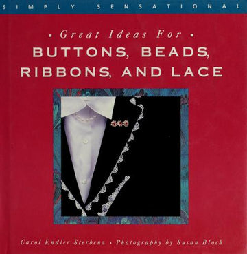 Simply Sensational Great Ideas For Buttons, Beads, Ribbons And Lace