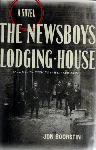 The Newsboys' Lodging-House: Or The Confessions Of Willilam James--A Novel