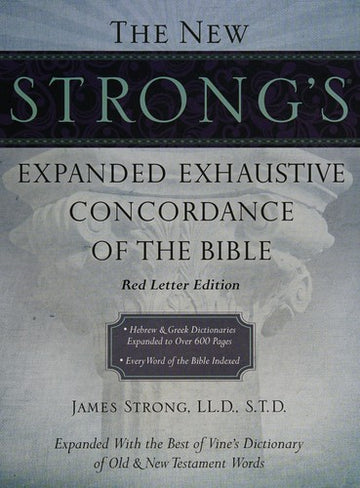 The New Strong's Expanded Exhaustive Concordance Of The Bible