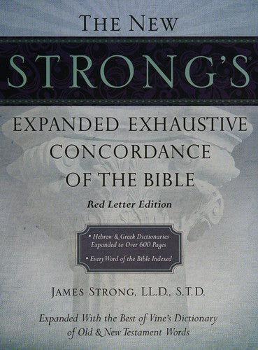 The New Strong's Expanded Exhaustive Concordance Of The Bible
