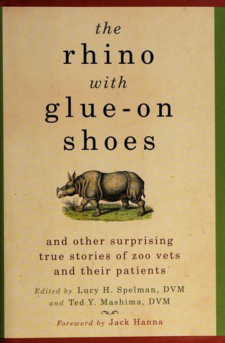 The Rhino With Glue-On Shoes: And Other Surprising True Stories Of Zoo Vets And Their Patients: and other surprising true stories of zoo vets and their patients