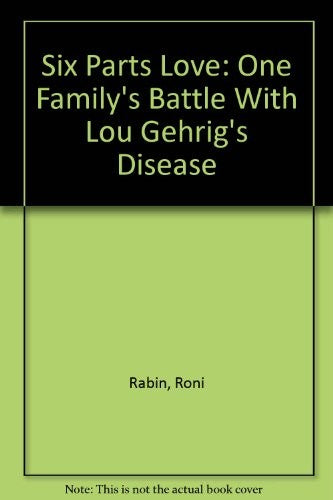 Six Parts Love: A Family's Battle With Lou Gehrig's Disease (ALS)