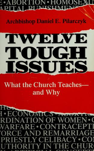 Twelve Tough Issues: What The Church Teaches And Why: what the church teaches--and why