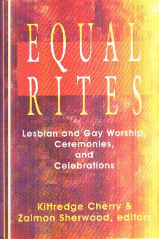 Equal Rites: Lesbian And Gay Worship, Ceremonies, And Celebrations