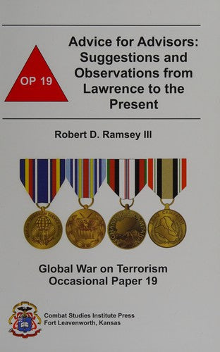 Advice For Advisors: Suggestions and Observations from Lawrence to the Present, Global War on Terrorism Occasional Paper 19