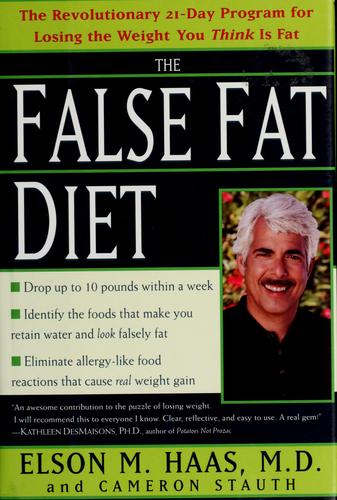 The False Fat Diet: The Revolutionary 21 Day Program For Losing The Weight You Think Is Fat