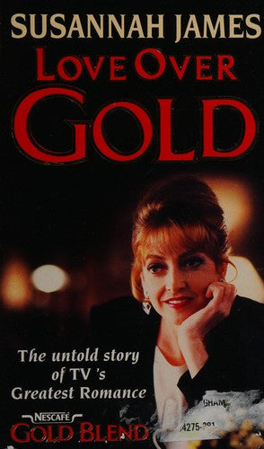 Love Over Gold : The untold story of TV 's Greatest Romance 'Gold Blend'