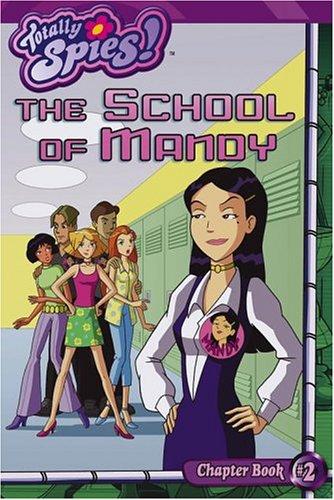 The School Of Mandy (Totally Spies!) (Totally Spies Chapter Books)