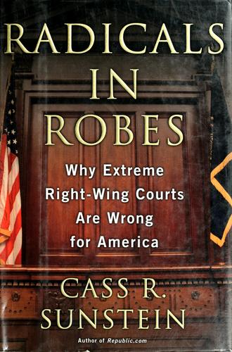 Radicals In Robes: Why Extreme Right-Wing Courts Are Wrong For America