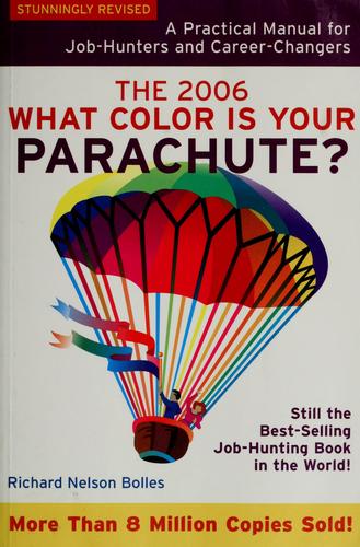 What Color Is Your Parachute 2006: A Practical Manual For Job-Hunters And Career-Changers (What Color Is Your Parachute)