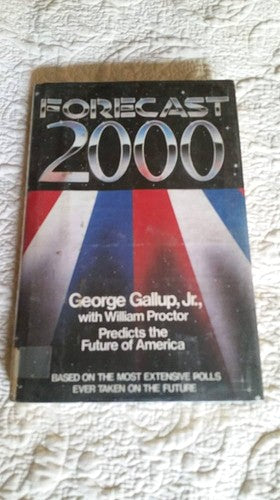 Forecast 2000: George Gallup, Jr., Predicts The Future Of America: George Gallup, Jr. predicts the future of America
