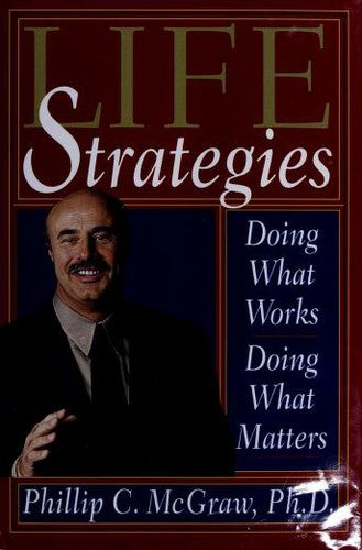 Life Strategies: Doing What Works, Doing What Matters: doing what works, doing what matters